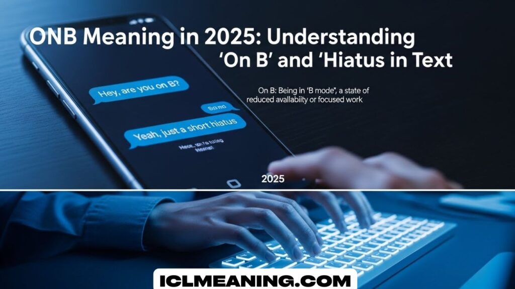ONB Meaning in 2025: Understanding “On B” and “Hiatus” in Text ONB Meaning in 2025: Understanding