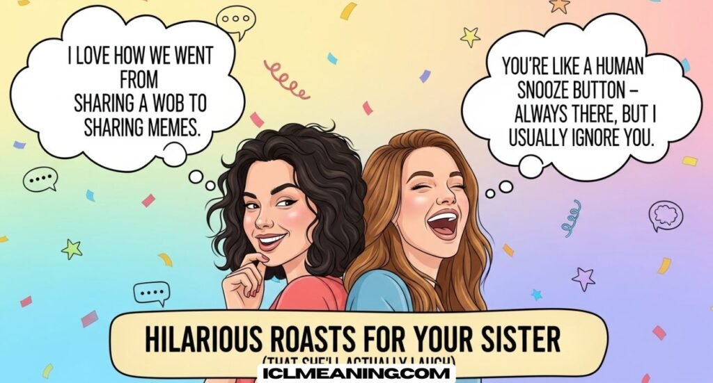 Hilarious Roasts to Say to Your Sister